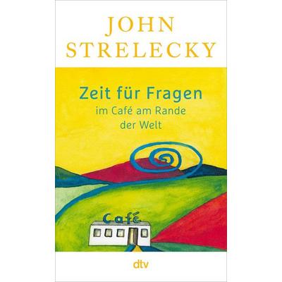 Zeit für Fragen im Café am Rande der Welt, Taschenbuch von John Strelecky, dtv, 978-3-423-35276-5