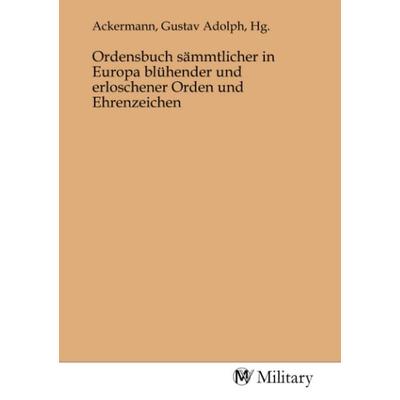 Ordensbuch sämmtlicher in Europa blühender und erloschener Orden und Ehrenzeichen, Taschenbuch von , MV-Military, 978-3-96876-215-9