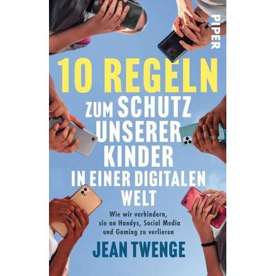 10 Regeln zum Schutz unserer Kinder in einer digitalen Welt, Taschenbuch von Jean Twenge, Piper Taschenbuch, 978-3-492-32288-1