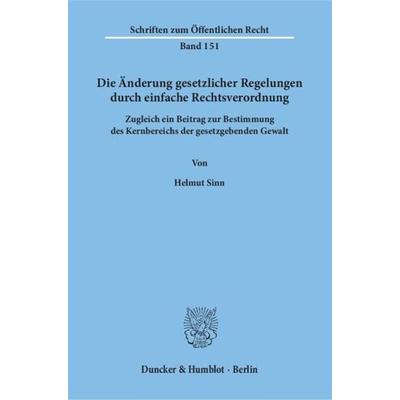 Die Änderung gesetzlicher Regelungen durch einfache Rechtsverordnung., Taschenbuch von Helmut Sinn, Duncker & Humblot, 978-3-428-02419-3