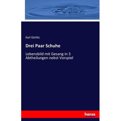 Drei Paar Schuhe, Taschenbuch von Karl Görlitz, Hansebooks, 978-3-7436-3598-2