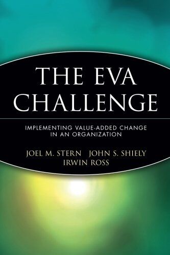 Stern, Joel M. - The EVA Challenge: Implementing Value-Added Change in an Organization (Finance & Investments) - Preis vom 09.10.2026 07:28:09 h