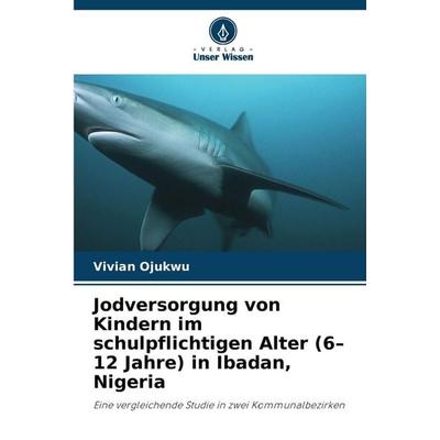Jodversorgung von Kindern im schulpflichtigen Alter (6-12 Jahre) in Ibadan, Nigeria, Taschenbuch von Vivian Ojukwu, Verlag Unser Wissen