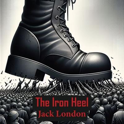 The Iron Heel - Jack London, Audio, 9798868649110