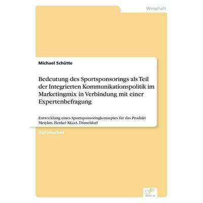Bedeutung des Sportsponsorings als Teil der Integrierten Kommunikationspolitik im Marketingmix in Verbindung mit einer Expertenbefragung, Taschenbuch