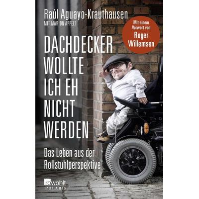 Dachdecker wollte ich eh nicht werden, Taschenbuch von Raúl Aguayo-Krauthausen, Rowohlt Taschenbuch