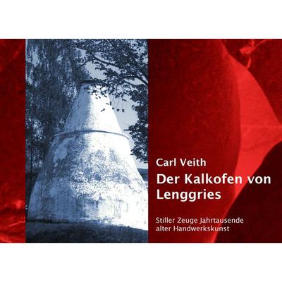 Der Kalkofen von Lenggries, Gebundene Ausgabe von Carl Veith, BoD – Books on Demand, 978-3-7357-1961-4
