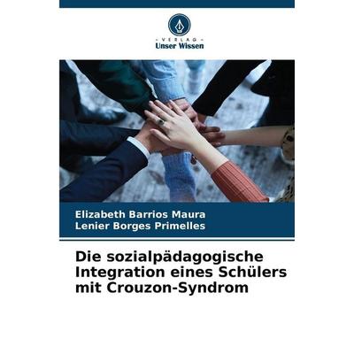 Die sozialpädagogische Integration eines Schülers mit Crouzon-Syndrom, Taschenbuch von Elizabeth Barrios Maura,Lenier Borges Primelles, Verlag Unser