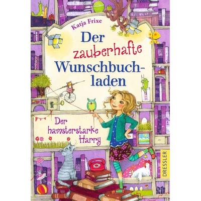 Der zauberhafte Wunschbuchladen 2. Der hamsterstarke Harry, Gebundene Ausgabe von Katja Frixe, Dressler