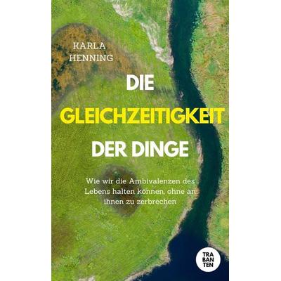 Die Gleichzeitigkeit der Dinge, Taschenbuch von Karla Henning, Trabanten Verlag Berlin, 978-3-9869708-7-1