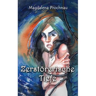 Zerstörerische Tiefe, Taschenbuch von Magdalena Prochnau, BoD – Books on Demand, 978-3-695-71525-1