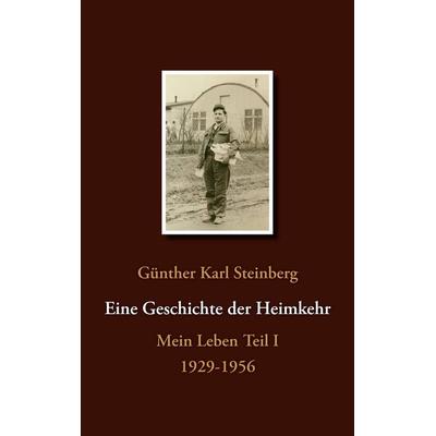 Eine Geschichte der Heimkehr, Taschenbuch von Günther Karl Steinberg, BoD – Books on Demand, 978-3-8334-5393-9