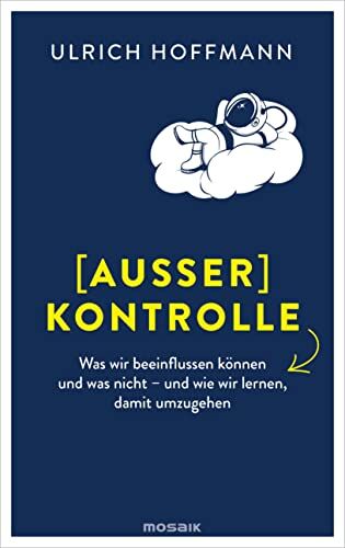 Ulrich Hoffmann - (Außer) Kontrolle: Was wir beeinflussen können und was nicht – und wie wir lernen, damit umzugehen - Preis vom 09.10.2026 07:28:09 h