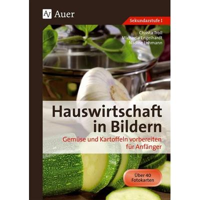 Hauswirtschaft in Bildern: Gemüse und Kartoffeln, Geheftet von Michaela Hartl,Nadine Lohmann,Christa Troll, Auer Verlag in der AAP Lehrerwelt GmbH,