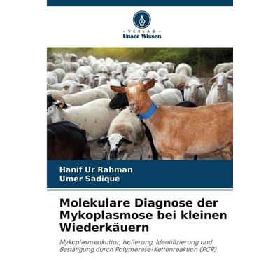 Molekulare Diagnose der Mykoplasmose bei kleinen Wiederkäuern, Taschenbuch von Hanif Ur Rahman,Umer Sadique, Verlag Unser Wissen, 978-620-9-78491-0