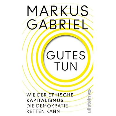 Gutes tun, Gebundene Ausgabe von Markus Gabriel, Ullstein Hardcover, 978-3-550-20311-4
