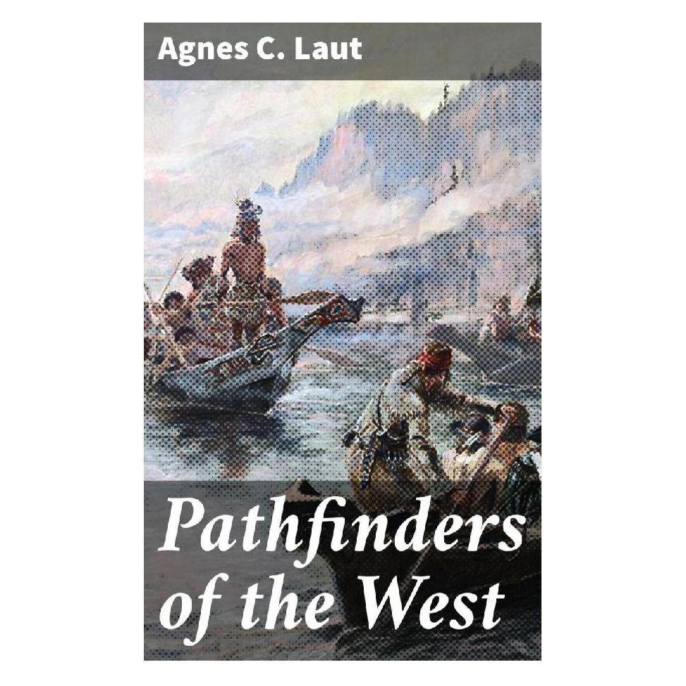 Good Press Pathfinders of the West (Englisch, Softcover, Agnes C. Laut) (56933955)