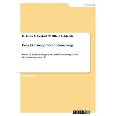Projektmanagementoptimierung, Taschenbuch von M. Zeitz,A. Sieghart,P. Offer,C. Schmitz, GRIN, 978-3-640-19806-1