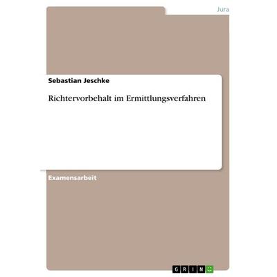 Richtervorbehalt im Ermittlungsverfahren, Taschenbuch von Sebastian Jeschke, GRIN
