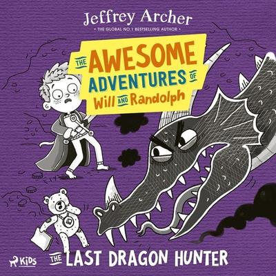 The Awesome Adventures of Will and Randolph: The Last Dragon Hunter - Jeffrey Archer, Audio, 9788727126449