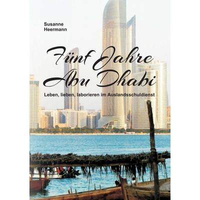 Fünf Jahre Abu Dhabi, Taschenbuch von Susanne Heermann, Tredition, 978-3-7345-4580-1