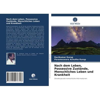 Nach dem Leben, Possessive Zustände, Menschliches Leben und Krankheit, Taschenbuch von Ravikumar Kurup,Parameswara Achutha Kurup, Verlag Unser Wissen,