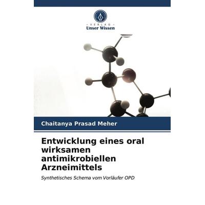 Entwicklung eines oral wirksamen antimikrobiellen Arzneimittels, Taschenbuch von Chaitanya Prasad Meher, Verlag Unser Wissen, 978-620-4-01499-9