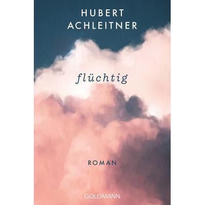 Flüchtig, Taschenbuch von Hubert Achleitner, Goldmann