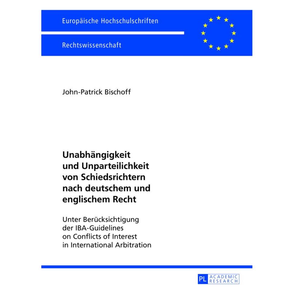 Peter Lang Unabhängigkeit und Unparteilichkeit von Schiedsrichtern nach deutschem und englischem Recht (Deutsch, Softcover, John-Patrick Bischoff) (7250431)