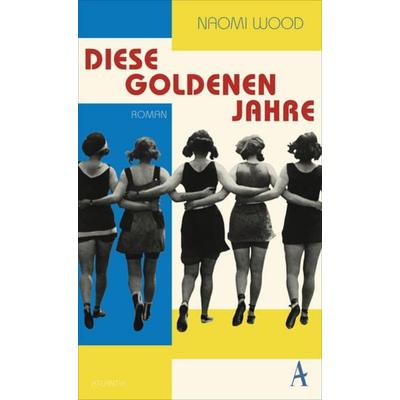 Diese goldenen Jahre, Gebundene Ausgabe von Naomi Wood, Atlantik Verlag