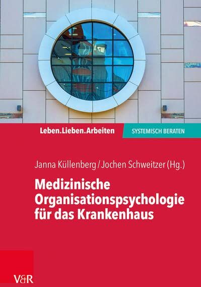 Janna Küllenberg - Medizinische Organisationspsychologie für das Krankenhaus: Systemische Beratung in einem fordernden Umfeld (Leben. Lieben. Arbeiten: systemisch beraten) - Preis vom 11.10.2026 03:10:56 h