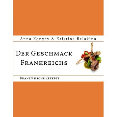 Der Geschmack Frankreichs, Taschenbuch von Anna Konyev,Kristina Balakina, Tredition, 978-3-347-51537-6