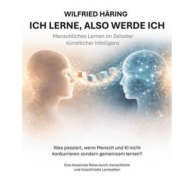 Ich lerne, also werde ich, Taschenbuch von Wilfried Häring, BoD – Books on Demand, 978-3-8192-9388-7