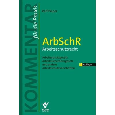 ArbSchR - Arbeitsschutzrecht, Taschenbuch von Ralf Pieper, Bund-Verlag GmbH, 978-3-7663-6864-5