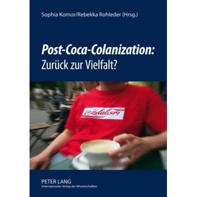 «Post-Coca-Colanization»: Zurück zur Vielfalt?, Gebundene Ausgabe von , Peter Lang GmbH, Internationaler Verlag der Wissenschaften, 978-3-631-59180-2