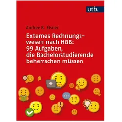 Rechnungswesen nach HGB: 99 Aufgaben, die Bachelorstudierende beherrschen müssen, Fachbücher von Andree B. Elsner