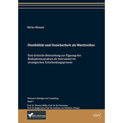 Flexibilität und Unsicherheit als Werttreiber, Taschenbuch von Mirko Menzel, EHV Academicpress, 978-3-86741-749-5