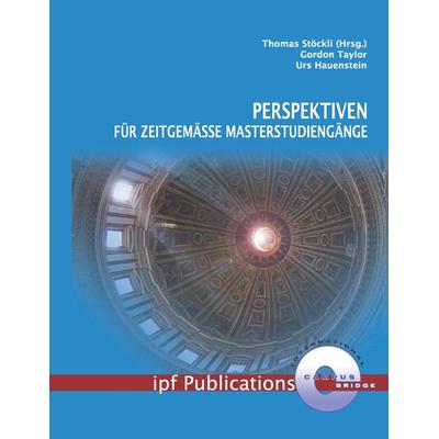 Perspektiven für zeitgemässe Masterstudiengänge, Taschenbuch von Thomas Stöckli,Gordon Taylor,Urs Hauenstein, BoD – Books on Demand, 978-3-8334-6460-7