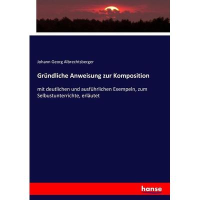 Gründliche Anweisung zur Komposition, Taschenbuch von Johann Georg Albrechtsberger, Hansebooks, 978-3-7434-2462-3