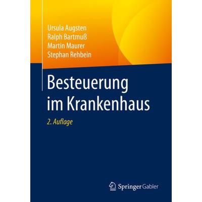 Besteuerung im Krankenhaus, Taschenbuch von Ursula Augsten,Ralph Bartmuss,Martin Maurer,Stephan Rehbein, Springer Fachmedien Wiesbaden GmbH,