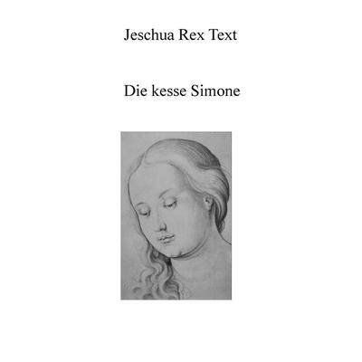 Die kesse Simone, Taschenbuch von Jeschua Rex Text, BoD – Books on Demand, 978-3-7392-4726-7