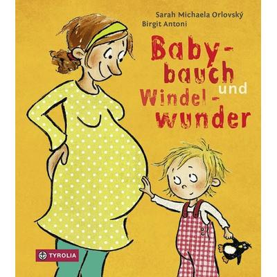 Babybauch und Windelwunder, Gebundene Ausgabe von Sarah Michaela Orlovský, Tyrolia, 978-3-7022-3664-9