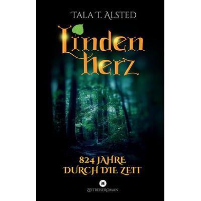 Lindenherz - 824 Jahre durch die Zeit, Gebundene Ausgabe von Tala T. Alsted, Tredition, 978-3-347-51541-3