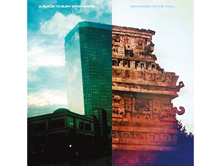 A Place To Bury Strangers - Onwards To The