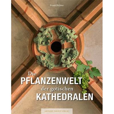 Die Pflanzenwelt der gotischen Kathedralen, Gebundene Ausgabe von Frank Richter, Michael Imhof Verlag, 978-3-7319-0853-1