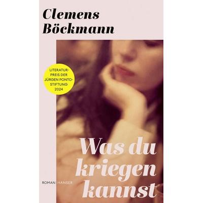 Was du kriegen kannst, Gebundene Ausgabe von Clemens Böckmann, Carl Hanser, 978-3-446-28121-9