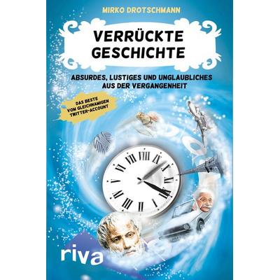 Verrückte Geschichte, Taschenbuch von Mirko Drotschmann, Riva