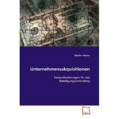 Küster Madlen: Unternehmensakquisitionen, Taschenbuch von Madlen Küster, VDM, 978-3-639-09604-0