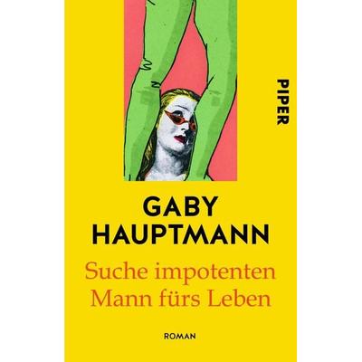 Suche impotenten Mann fürs Leben, Taschenbuch von Gaby Hauptmann, Piper Taschenbuch, 978-3-492-30739-0