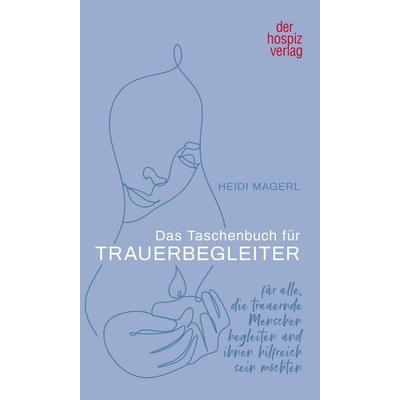 Das Taschenbuch für Trauerbegleiter, Taschenbuch von Heidi Magerl, Hospizverlag, 978-3-946527-68-8